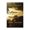 Home Waters: A Chronicle of Family and a River - Autographed Copy